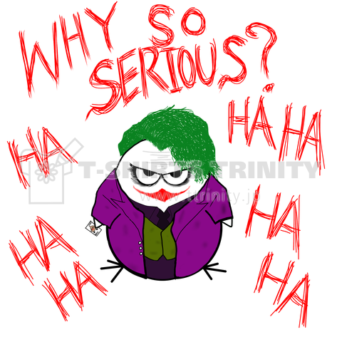 WHY SO SERIOUS?