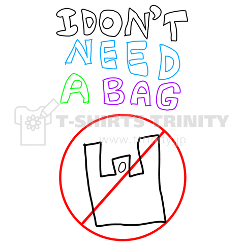 I DON'T NEED A BAG(back print)