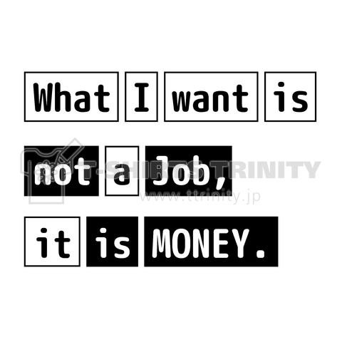 What I want is not a job, it is money.