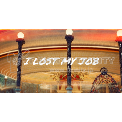 I LOST MY JOB 失業 Color