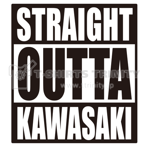 STRAIGHT OUTTA KAWASAKI ストレイト・アウタ・川崎