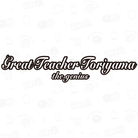 Great Teacher Toriyama the genius