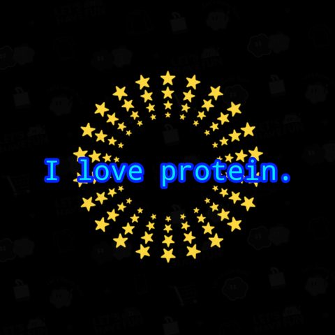 I love protein.