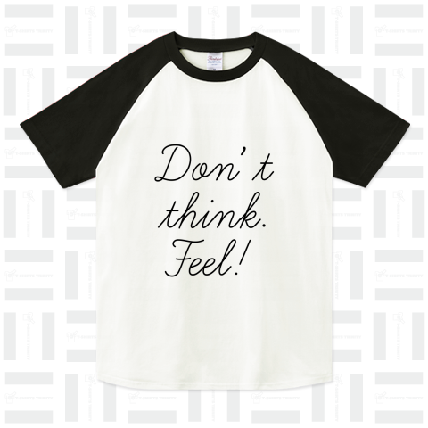 Don’t think.Feel!
