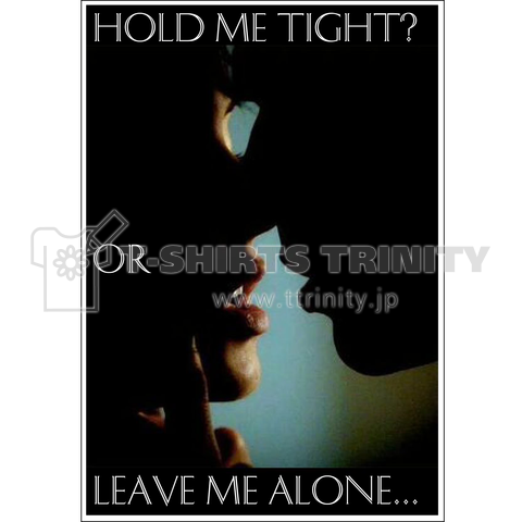 Hold me Tight? OR Leave me Alone...
