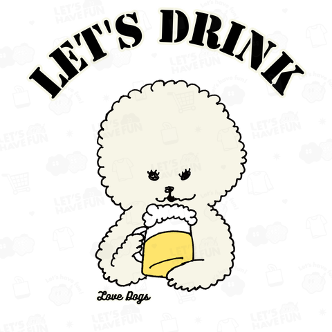 ビションフリーゼ Let's Drink