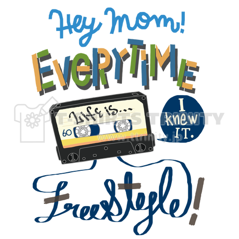Hey Mom! Every time life is Free style!