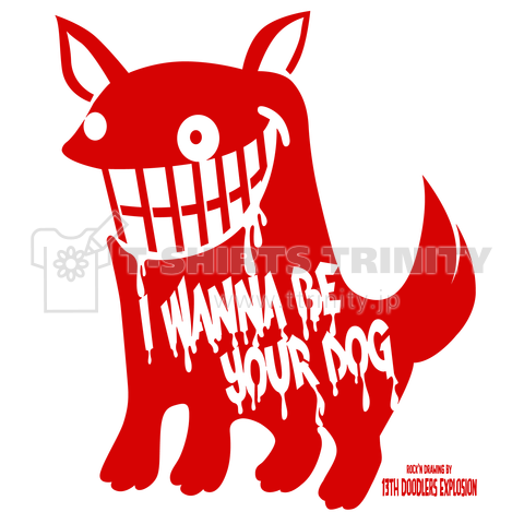 I Wanna Be Your Dog (RED) by 13th Doodlers Explosion