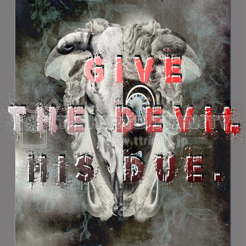 Give the devil his due.「悪魔にも借りがある。」