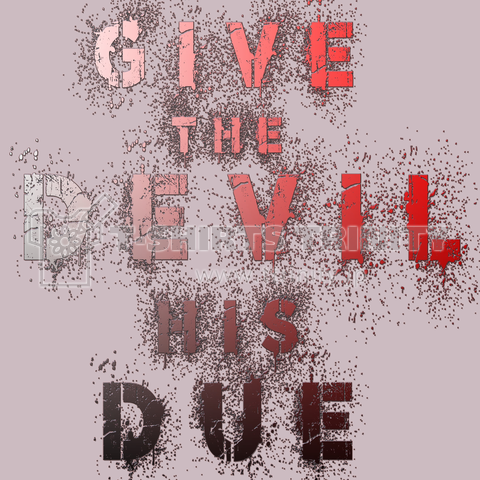 Give the devil his due. 悪魔にも借りがある□