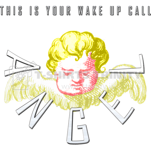 天使のお知らせ 「THIS IS YOUR WAKE UP CALL」