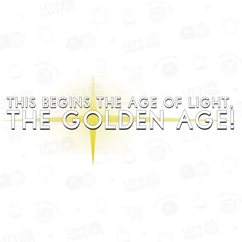This Begins the Age of Light, the Golden Age!☆☆