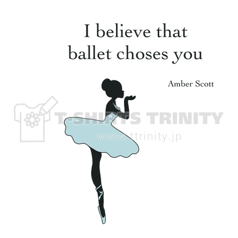 I believe that ballet choses you.