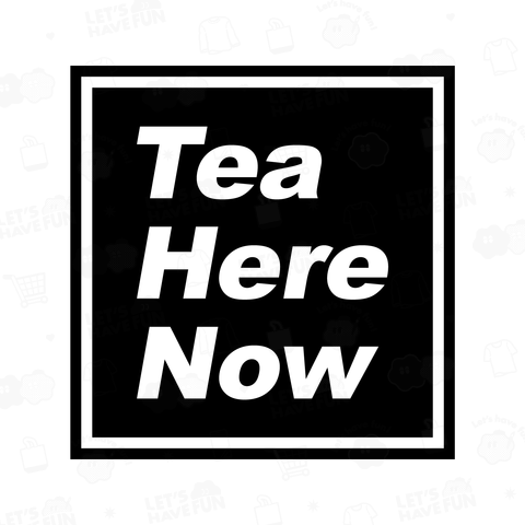 Tea Here Now(今ここでお茶を)