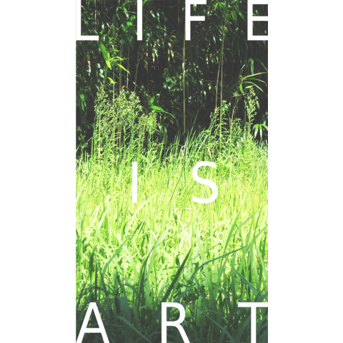 LIFE IS ART