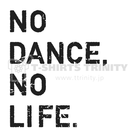 NO DANCE,NO LIFE.