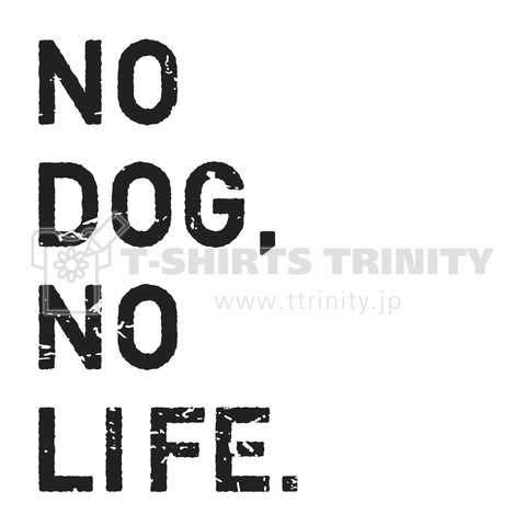 NO DOG,NO LIFE.