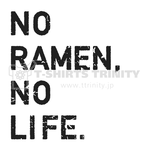 NO RAMEN,NO LIFE.