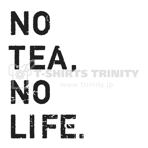 NO TEA,NO LIFE.