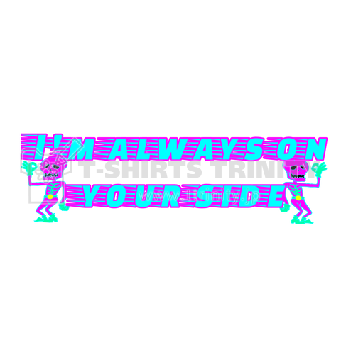 I'm always on your side