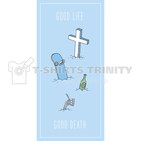 GOOD LIFE / GOOD DEATH