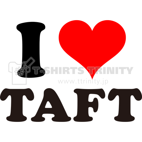 I LOVE TAFT