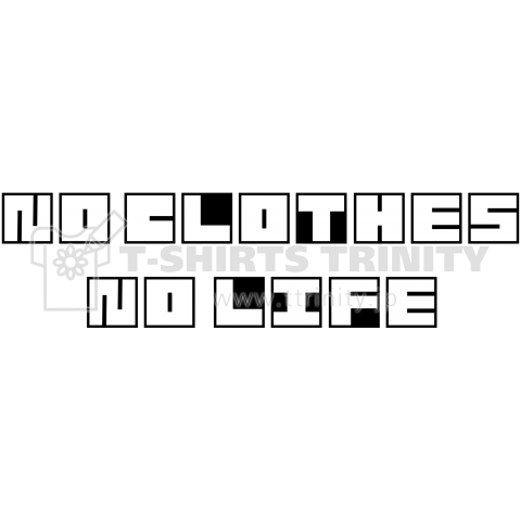 NO CLOTHES NO LIFE