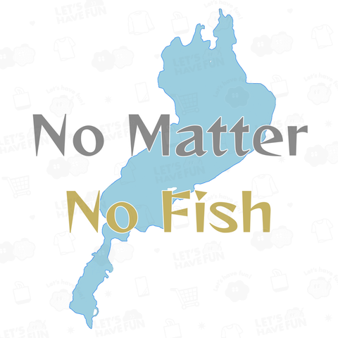 No matter No Fish