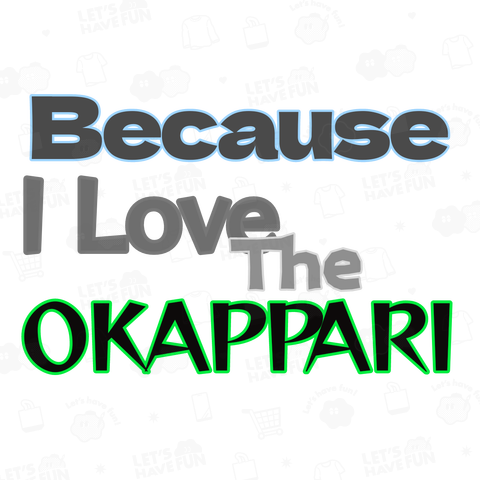 Because I Love The OKAPPARI