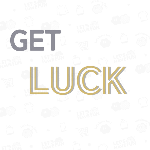 GET LUCK