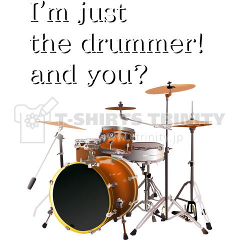 I 'm just the drummer! and you?(DW)
