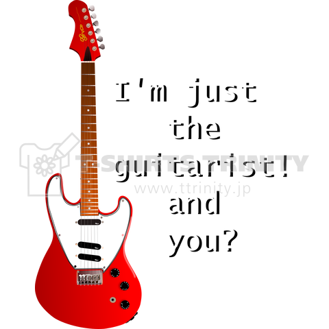 I'm just the guitarist! and you?h.t. (BG)