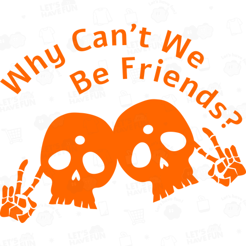 Why Can't We Be Friends?(橙)