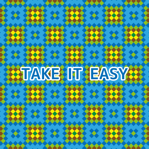 TAKE IT EASY