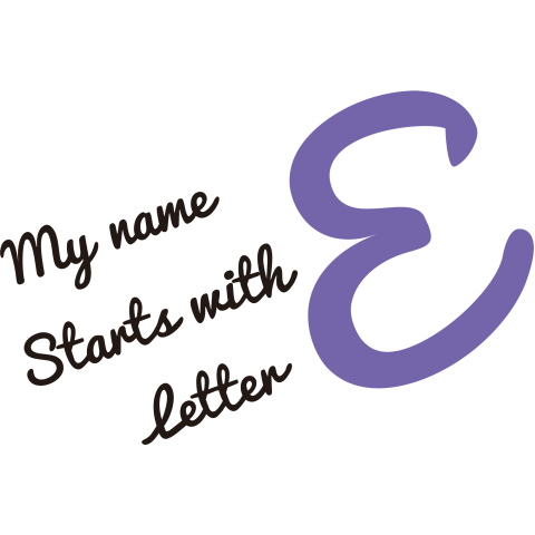 MY name starts with letter E