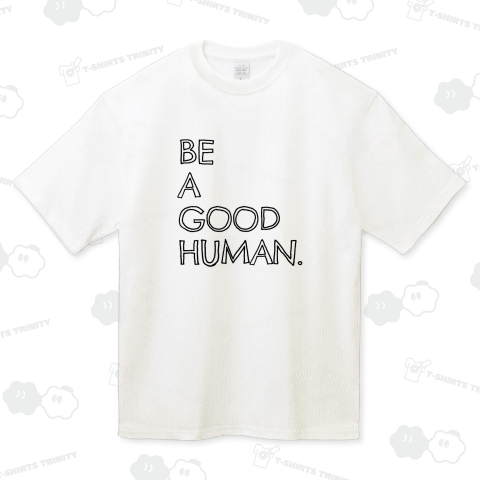 BE A GOOD HUMAN. いい人間になろう