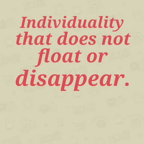 Individuality does not float or disappear.
