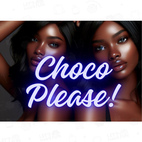 CHOCO PLEASE!