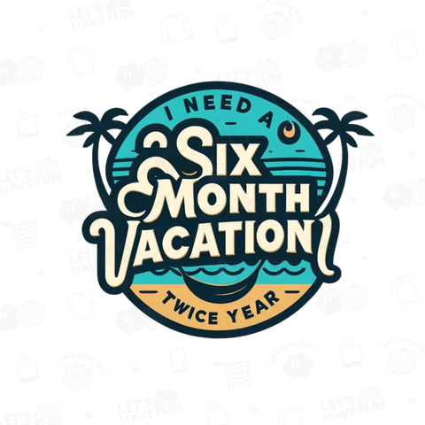 **I Need a Six Month Vacation, Twice a Year**    - 1年に2回、6ヶ月の休暇が必要