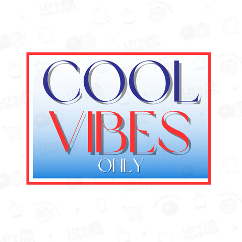 " COOL VIBE ONLY "