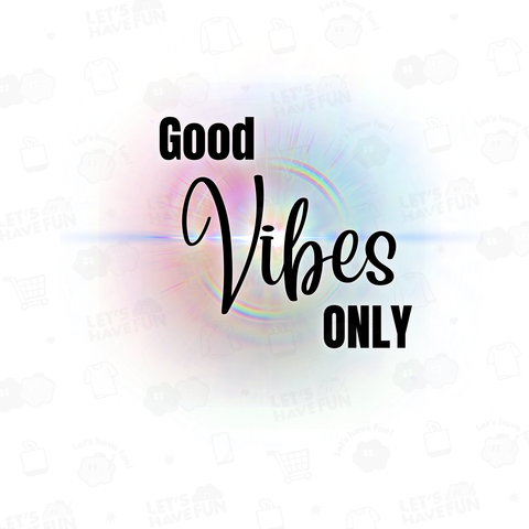 ” Good Vibes ONLY "  ★ ポジティブエネルギー全開 ★