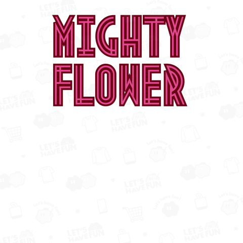 MIGHTY FLOWER