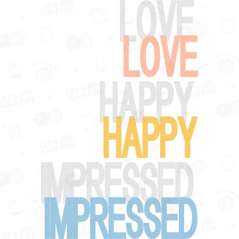 LOVE HAPPY IMPRESSED
