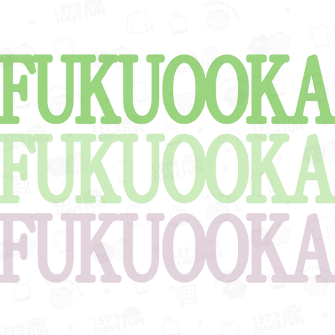 FUKUOOKA FUKUOOKA FUKUOOKA