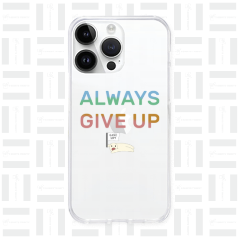 ALWAYS GIVE UP