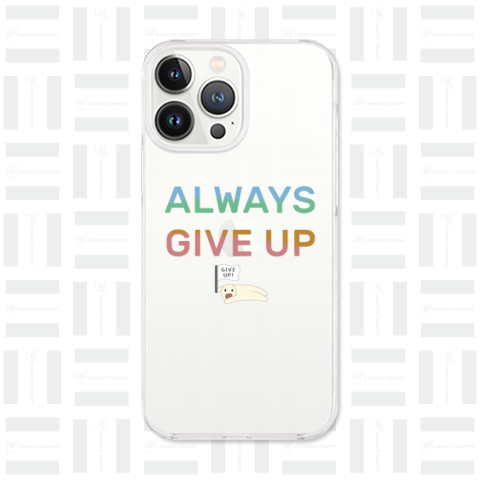 ALWAYS GIVE UP