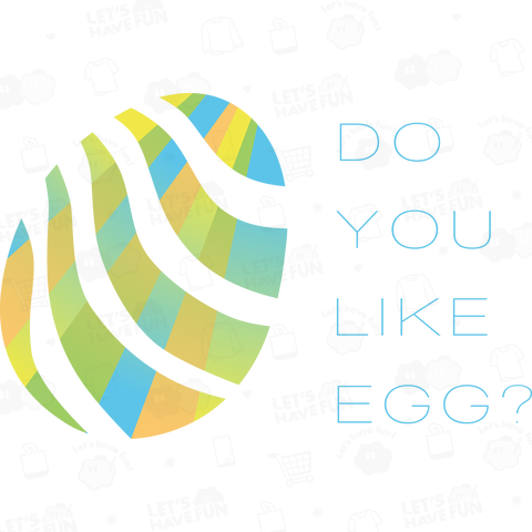 DO YOU LIKE EGG?