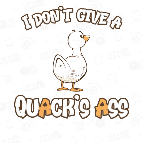 I don't give a Quack's Ass