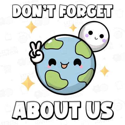 Don't Forget about Us Earth Moon