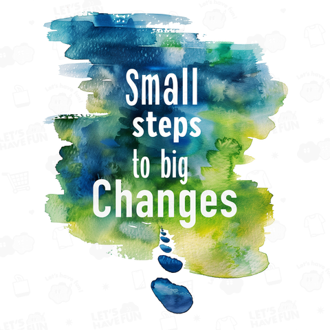 Small Steps to Big Changes